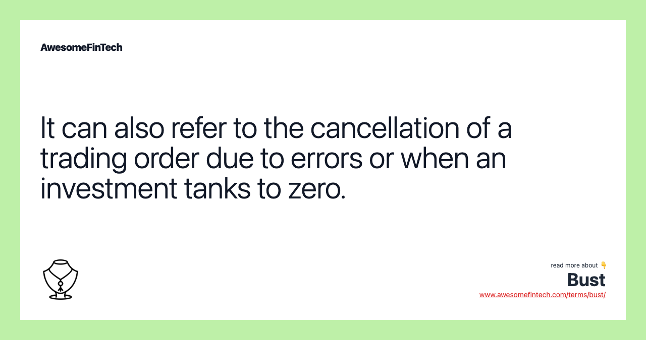 It can also refer to the cancellation of a trading order due to errors or when an investment tanks to zero.