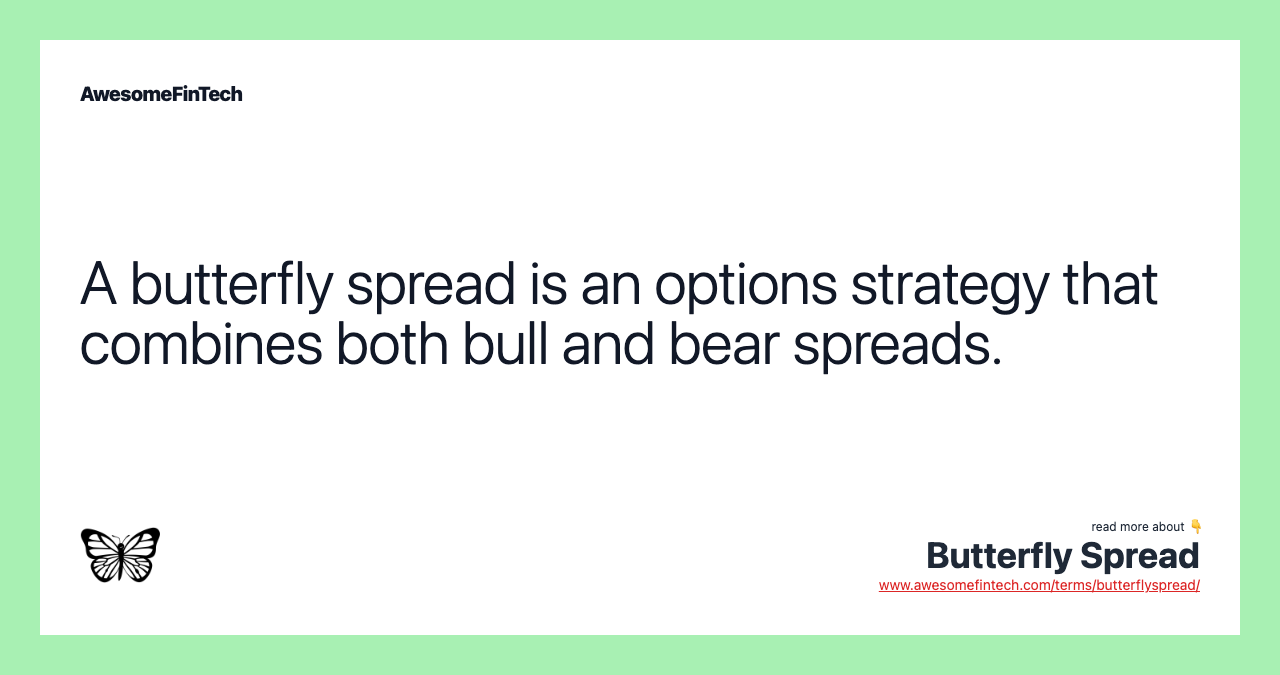 A butterfly spread is an options strategy that combines both bull and bear spreads.