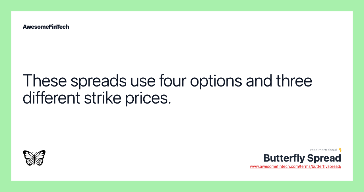 These spreads use four options and three different strike prices.