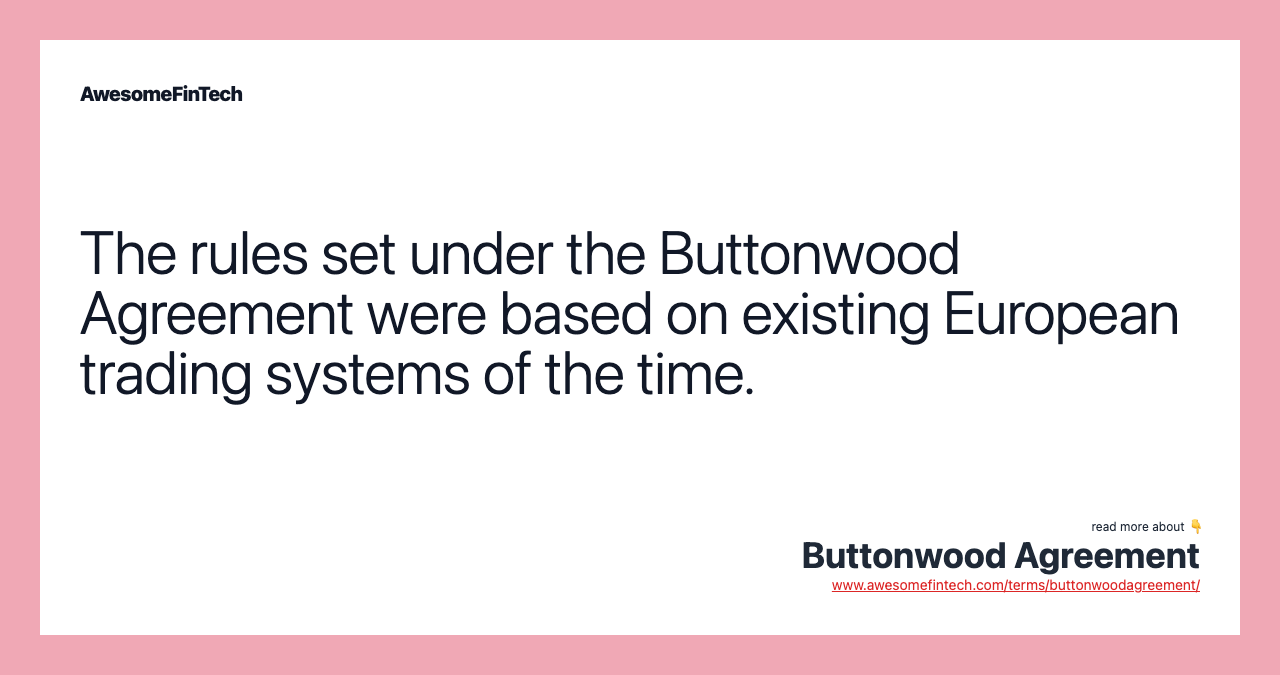 The rules set under the Buttonwood Agreement were based on existing European trading systems of the time.