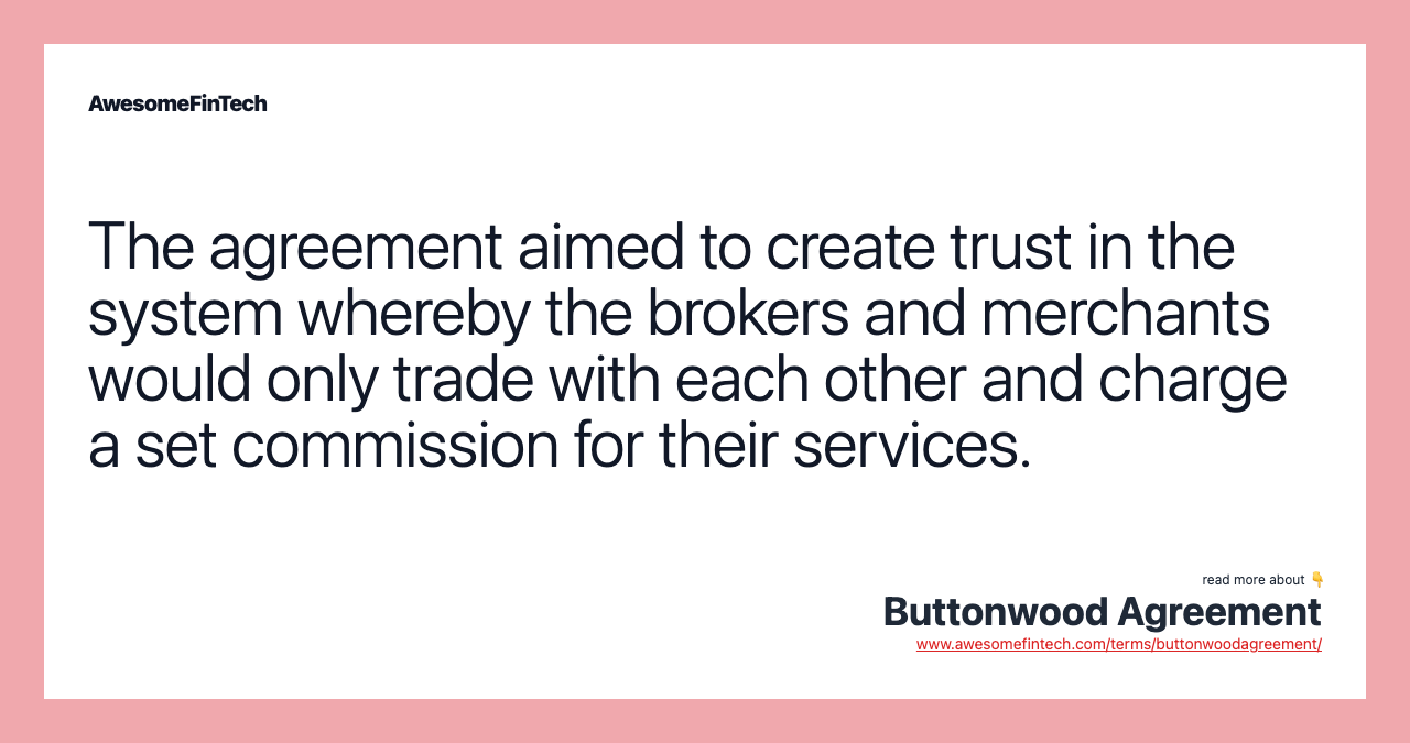 The agreement aimed to create trust in the system whereby the brokers and merchants would only trade with each other and charge a set commission for their services.
