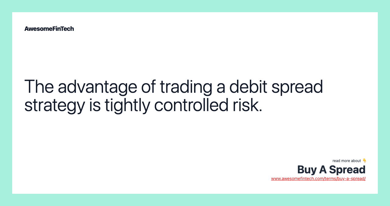 The advantage of trading a debit spread strategy is tightly controlled risk.