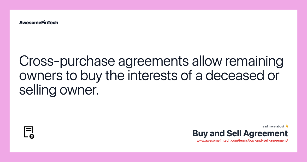 Cross-purchase agreements allow remaining owners to buy the interests of a deceased or selling owner.