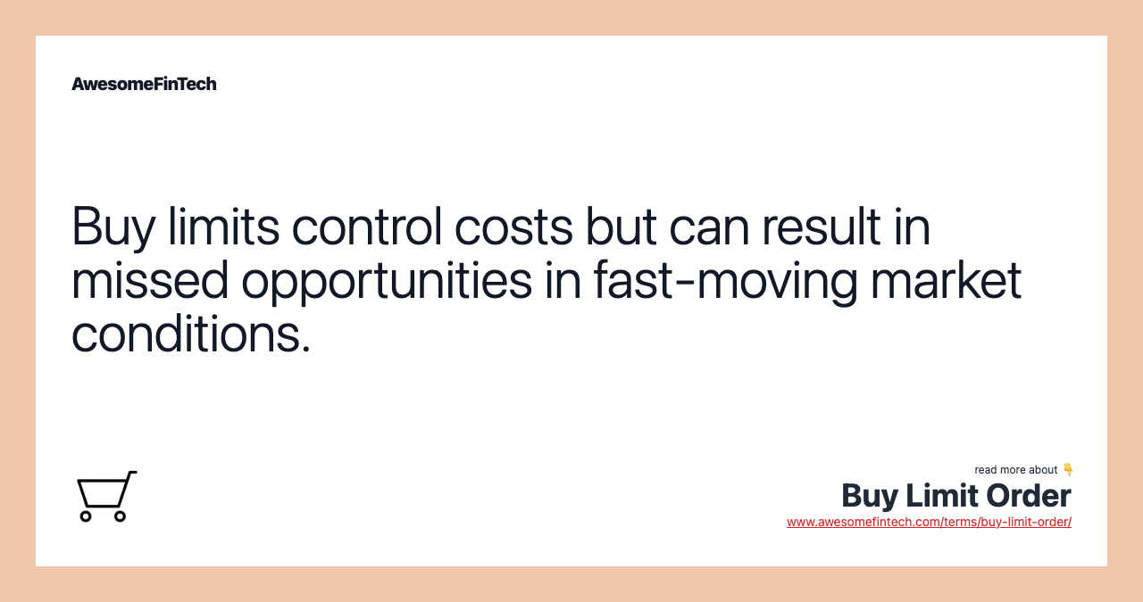 Buy limits control costs but can result in missed opportunities in fast-moving market conditions.