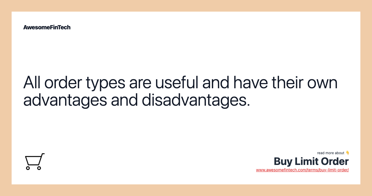 All order types are useful and have their own advantages and disadvantages.