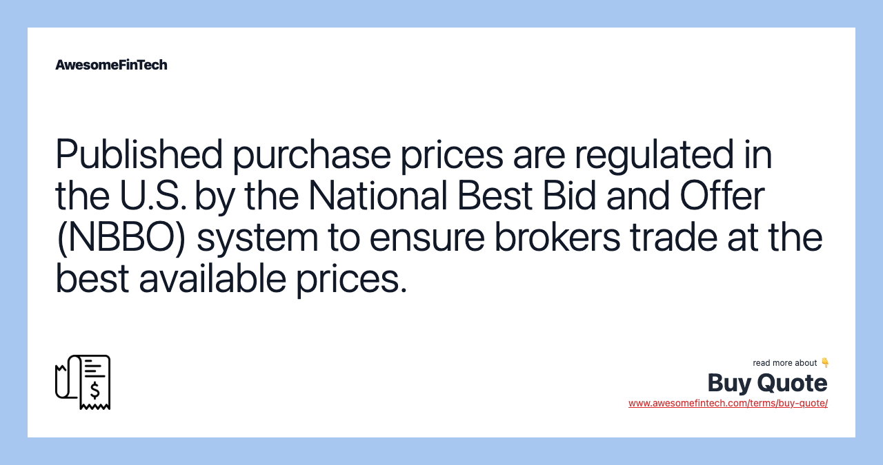 Published purchase prices are regulated in the U.S. by the National Best Bid and Offer (NBBO) system to ensure brokers trade at the best available prices.