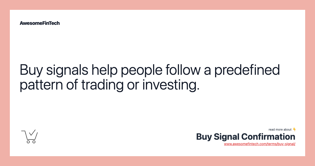 Buy signals help people follow a predefined pattern of trading or investing.
