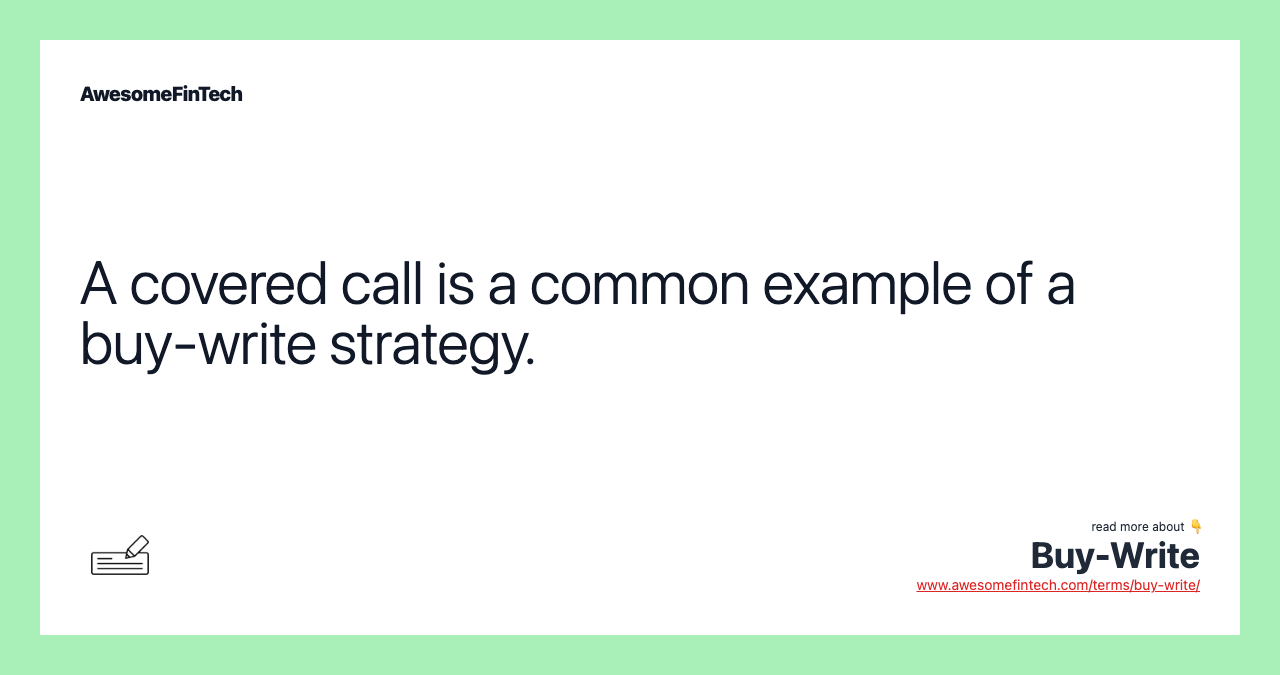 A covered call is a common example of a buy-write strategy.