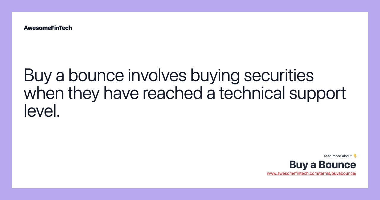Buy a bounce involves buying securities when they have reached a technical support level.
