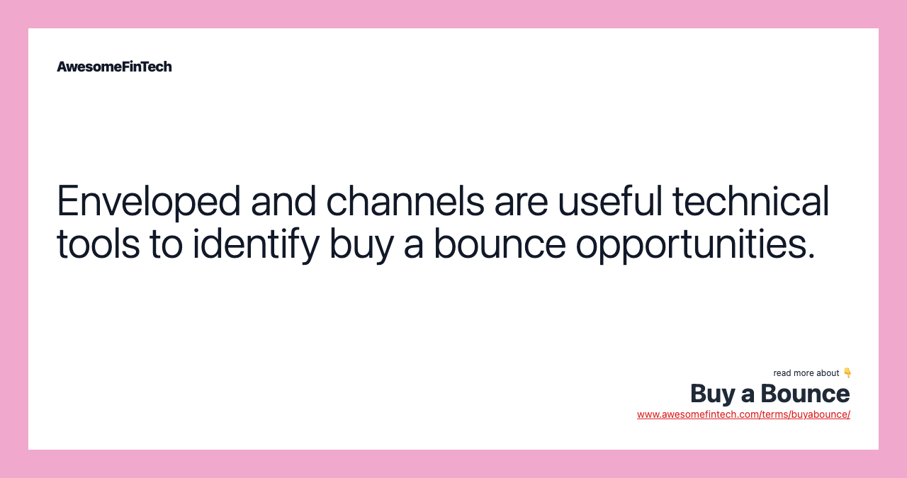 Enveloped and channels are useful technical tools to identify buy a bounce opportunities.