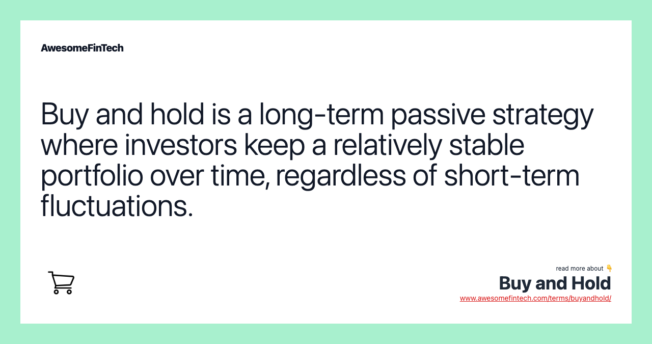 Buy and hold is a long-term passive strategy where investors keep a relatively stable portfolio over time, regardless of short-term fluctuations.
