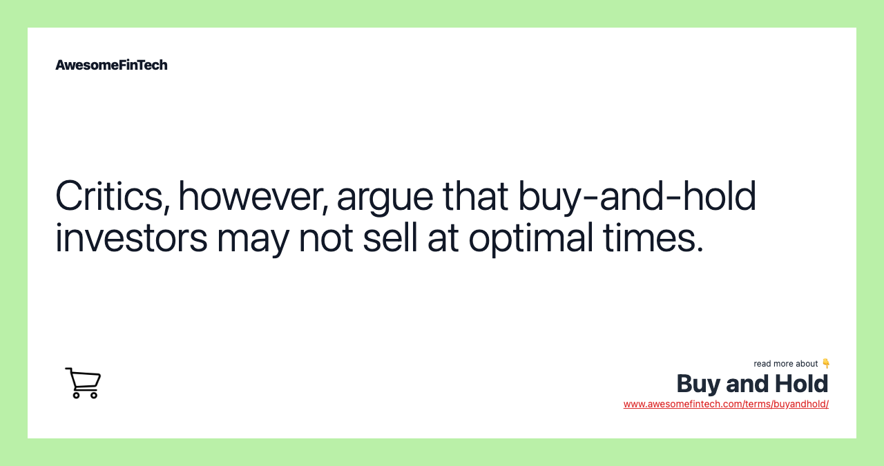 Critics, however, argue that buy-and-hold investors may not sell at optimal times.