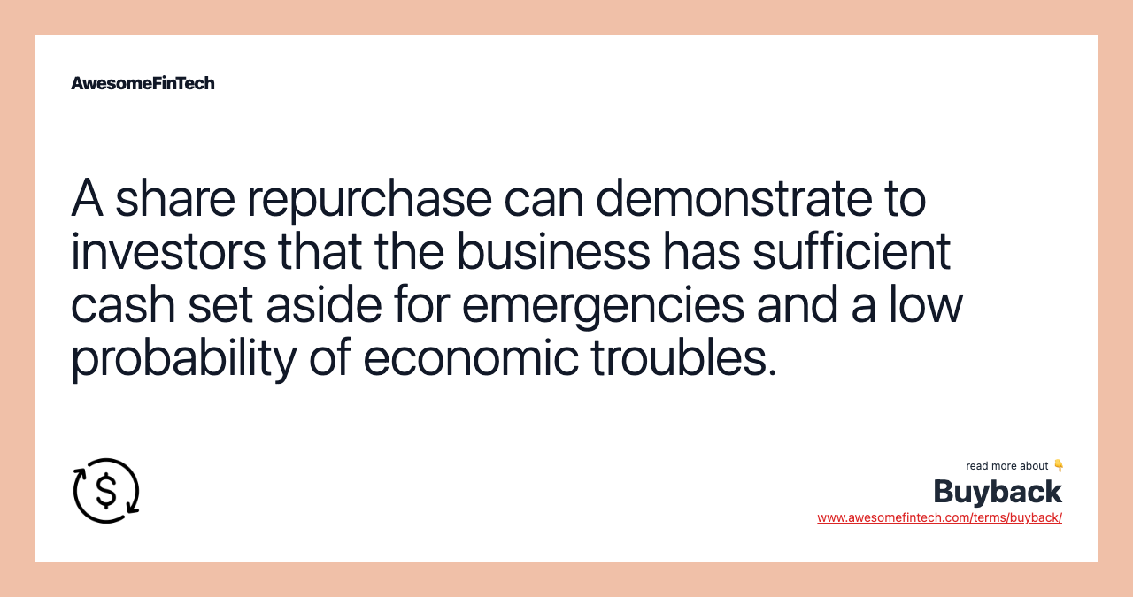 A share repurchase can demonstrate to investors that the business has sufficient cash set aside for emergencies and a low probability of economic troubles.