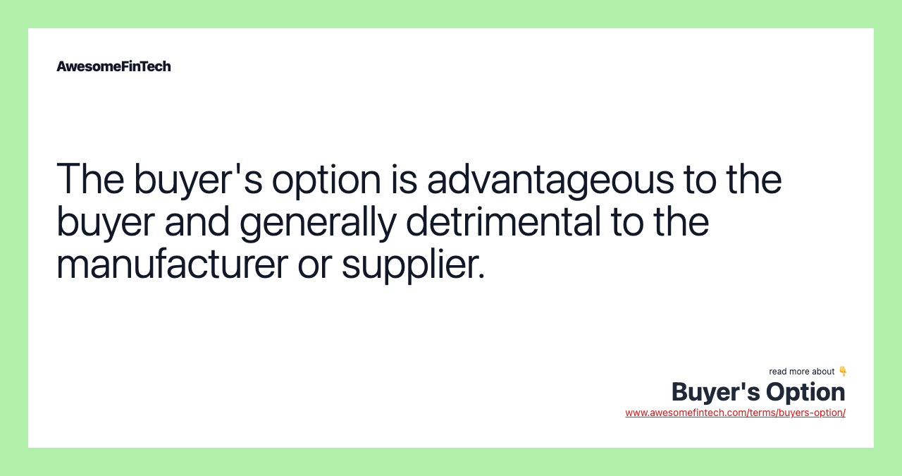The buyer's option is advantageous to the buyer and generally detrimental to the manufacturer or supplier.