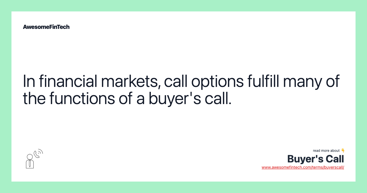 In financial markets, call options fulfill many of the functions of a buyer's call.