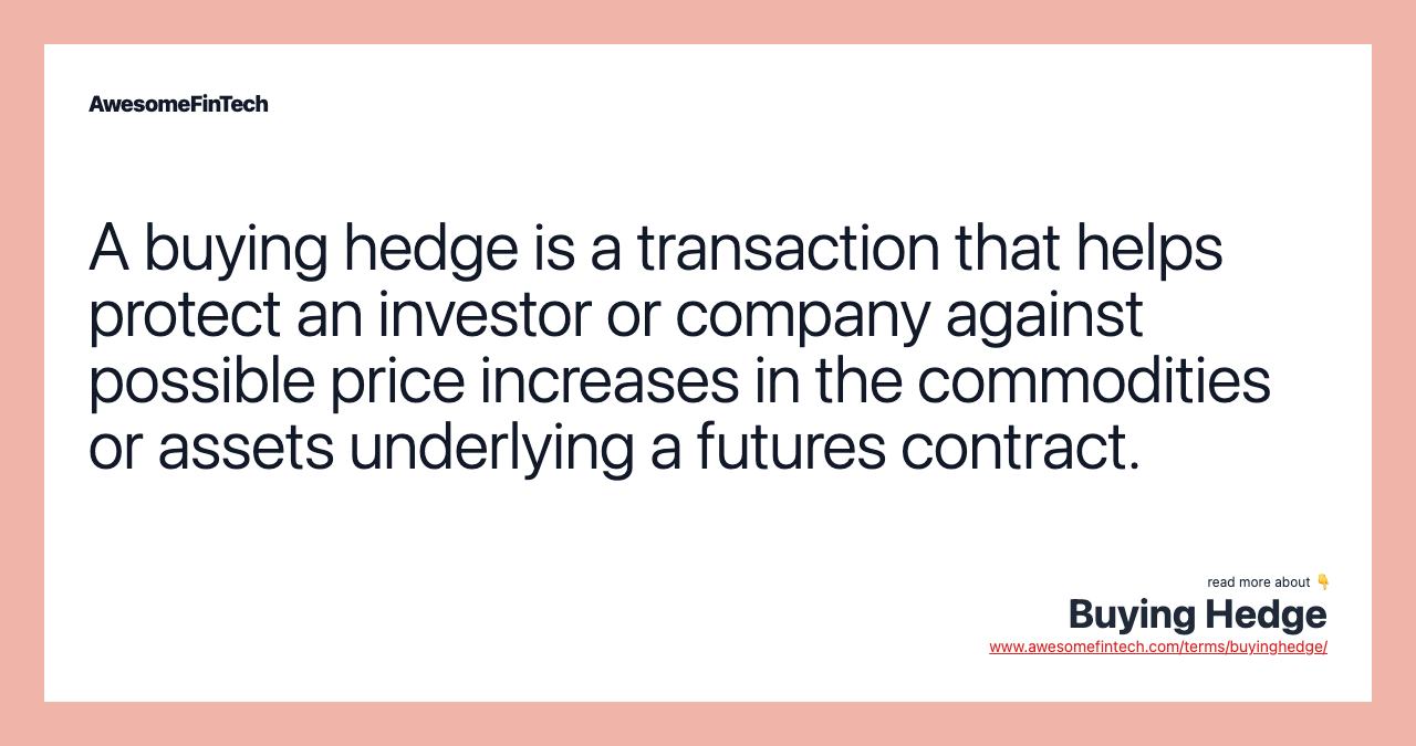 A buying hedge is a transaction that helps protect an investor or company against possible price increases in the commodities or assets underlying a futures contract.