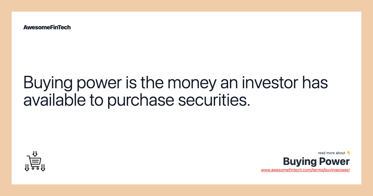Buying power is the money an investor has available to purchase securities.