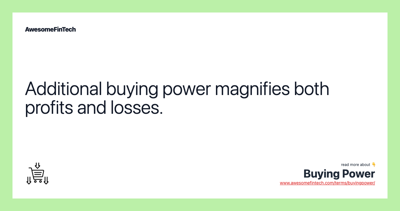 Additional buying power magnifies both profits and losses.