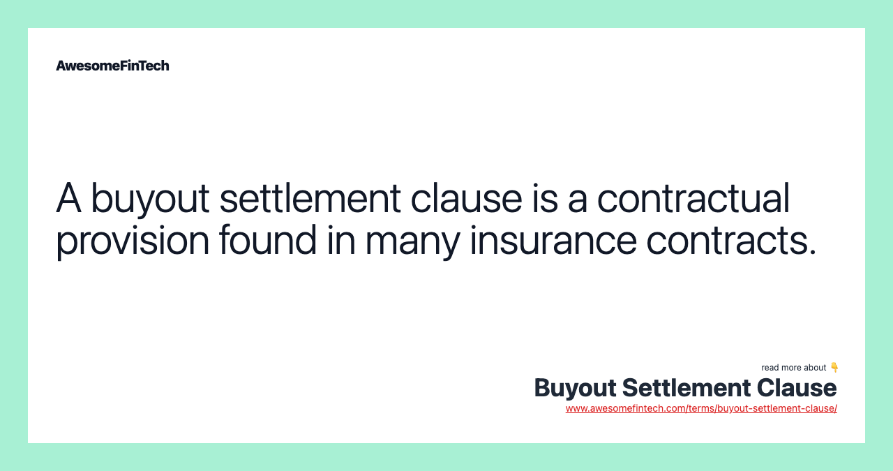 A buyout settlement clause is a contractual provision found in many insurance contracts.