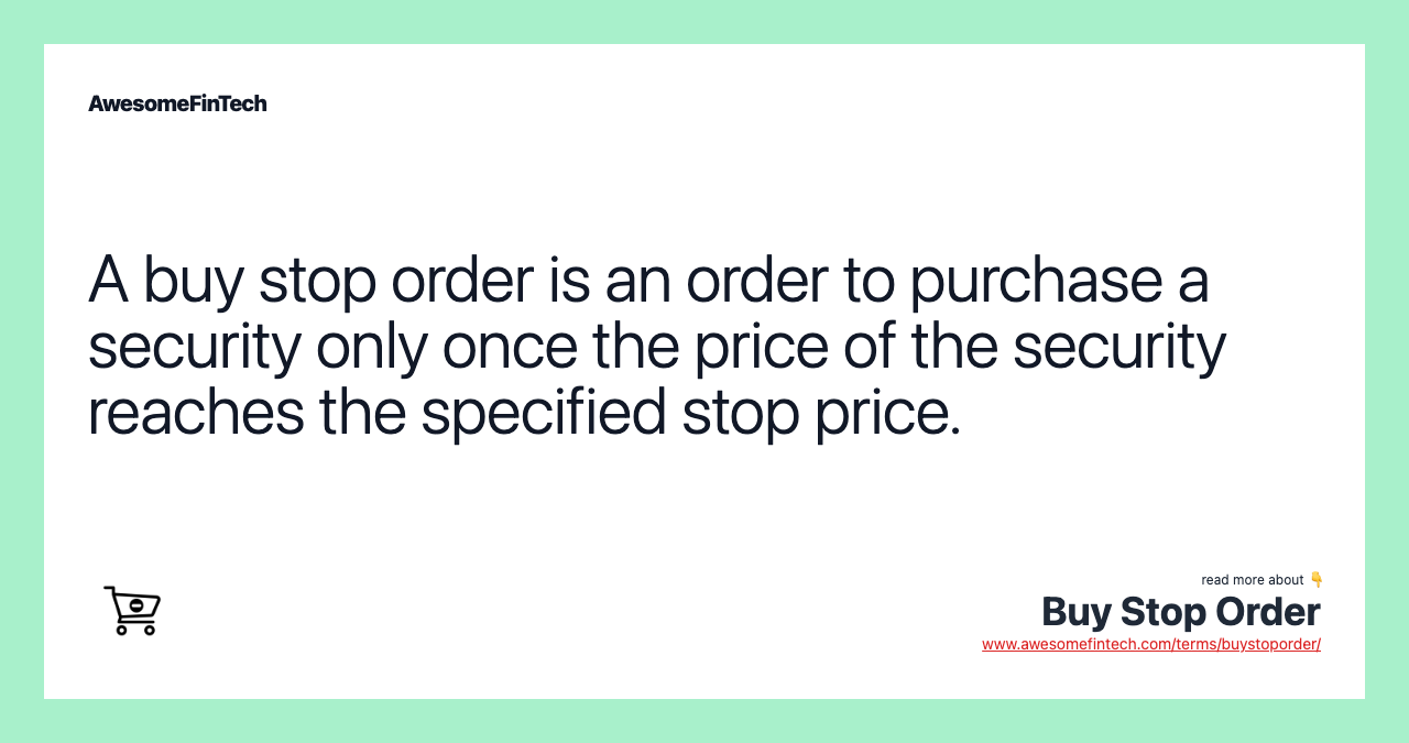 A buy stop order is an order to purchase a security only once the price of the security reaches the specified stop price.
