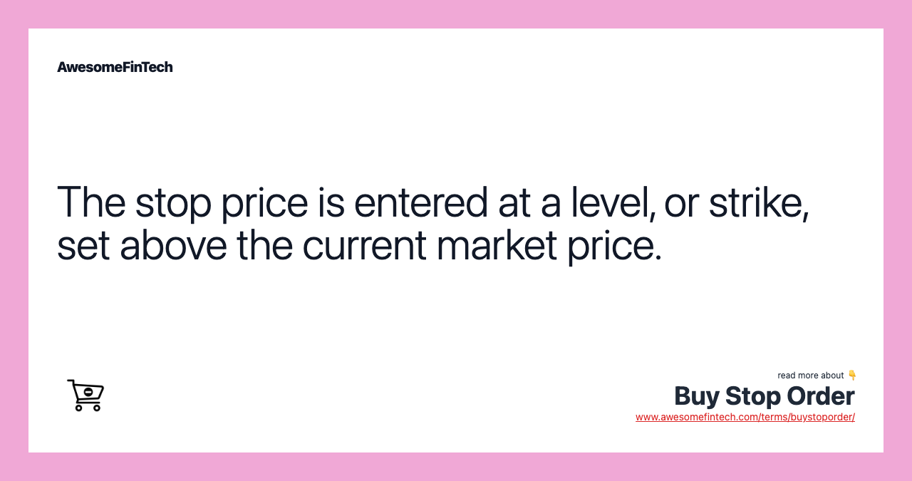The stop price is entered at a level, or strike, set above the current market price.