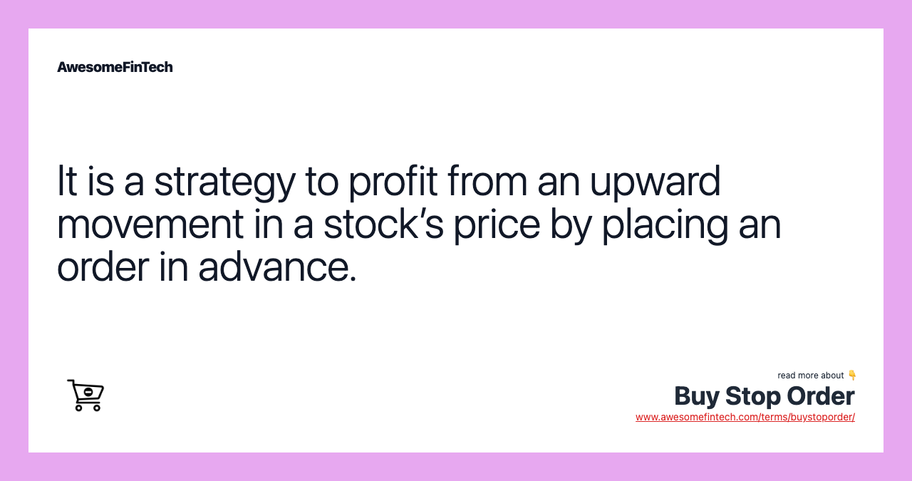 It is a strategy to profit from an upward movement in a stock’s price by placing an order in advance.