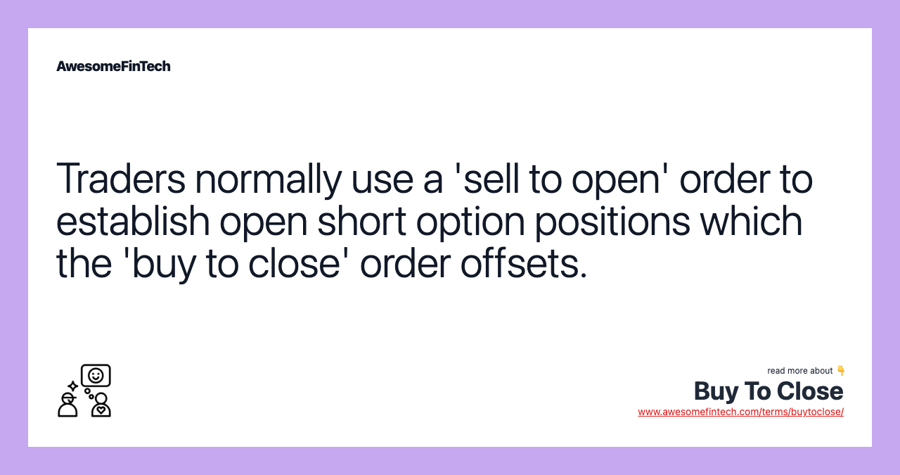 Traders normally use a 'sell to open' order to establish open short option positions which the 'buy to close' order offsets.
