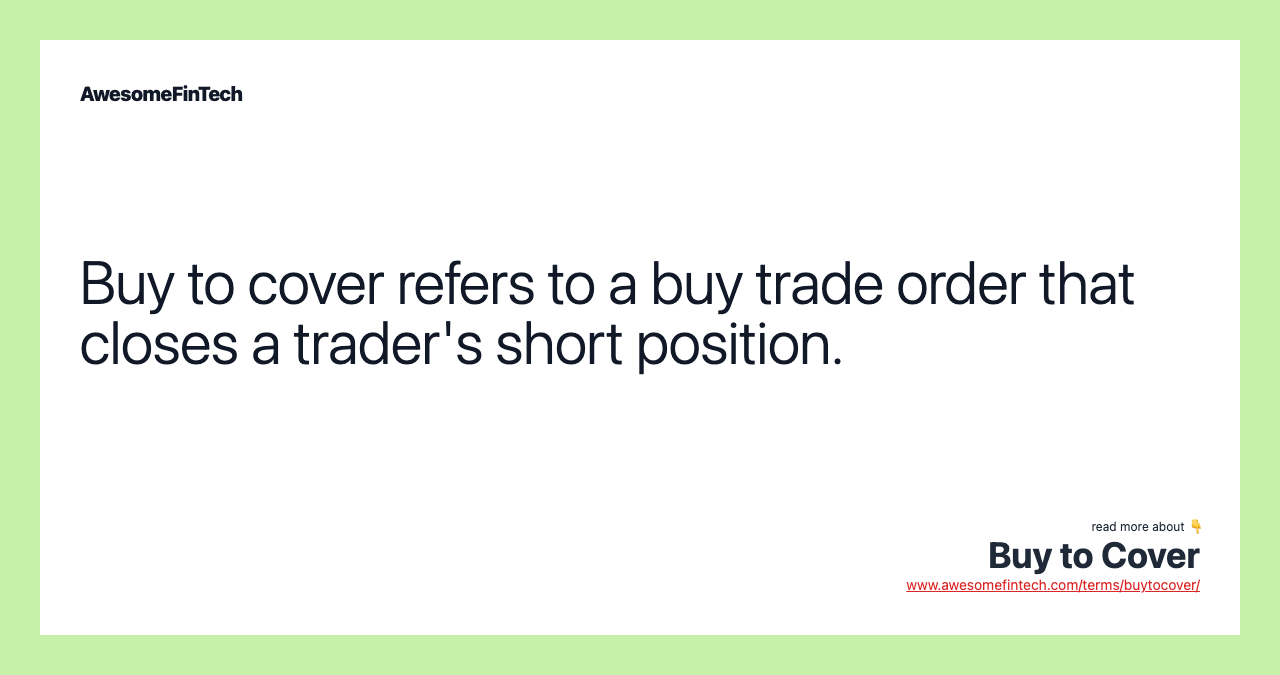 Buy to cover refers to a buy trade order that closes a trader's short position.