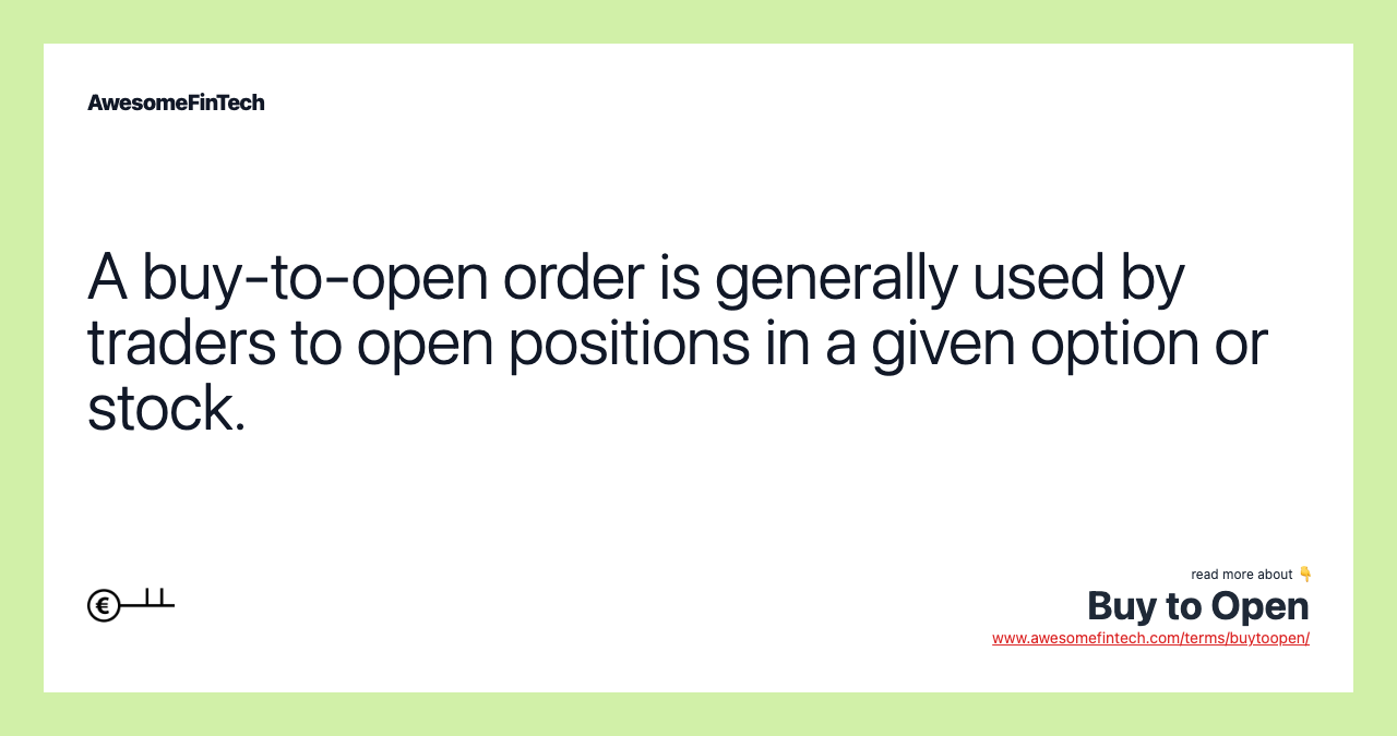 A buy-to-open order is generally used by traders to open positions in a given option or stock.