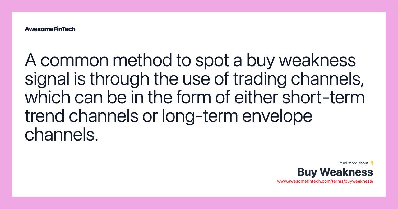 A common method to spot a buy weakness signal is through the use of trading channels, which can be in the form of either short-term trend channels or long-term envelope channels.