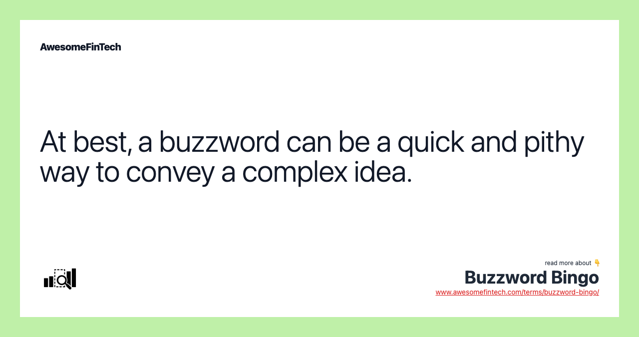 At best, a buzzword can be a quick and pithy way to convey a complex idea.