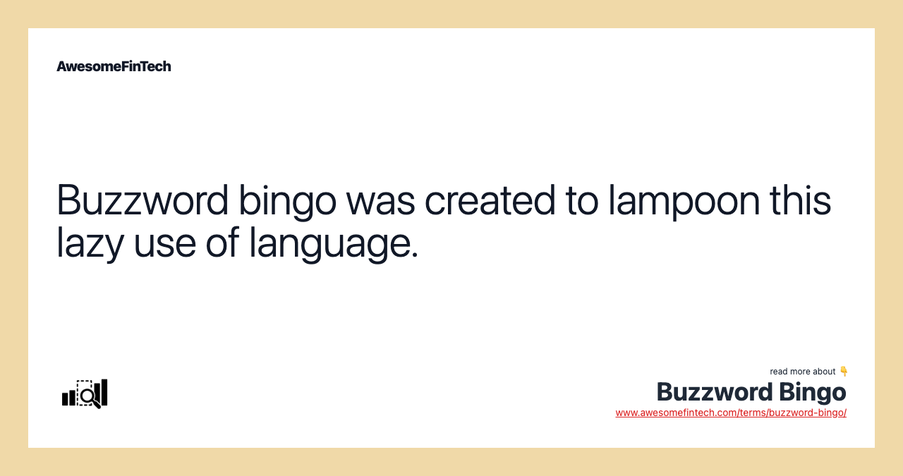 Buzzword bingo was created to lampoon this lazy use of language.