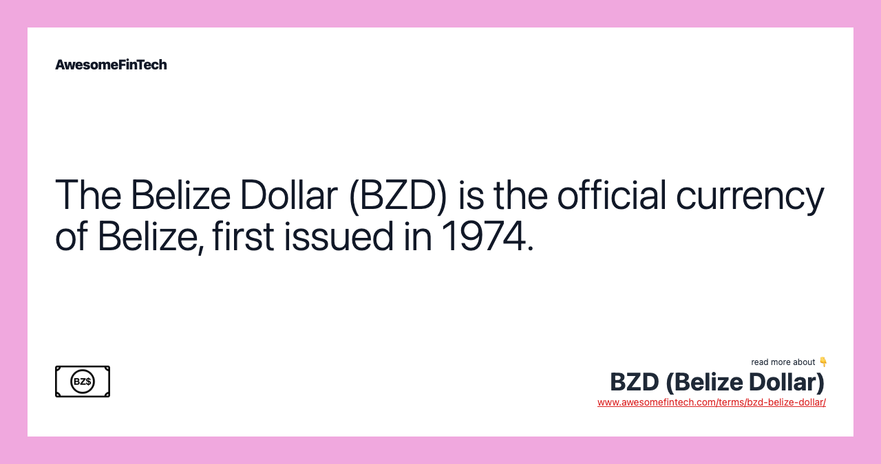 The Belize Dollar (BZD) is the official currency of Belize, first issued in 1974.