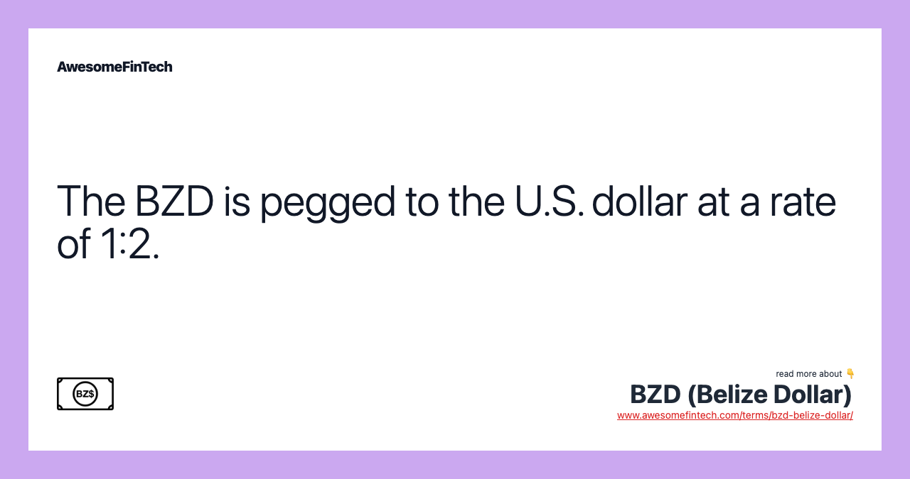 The BZD is pegged to the U.S. dollar at a rate of 1:2.