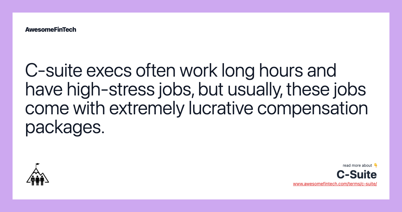 C-suite execs often work long hours and have high-stress jobs, but usually, these jobs come with extremely lucrative compensation packages.