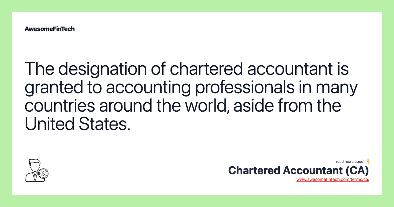 The designation of chartered accountant is granted to accounting professionals in many countries around the world, aside from the United States.