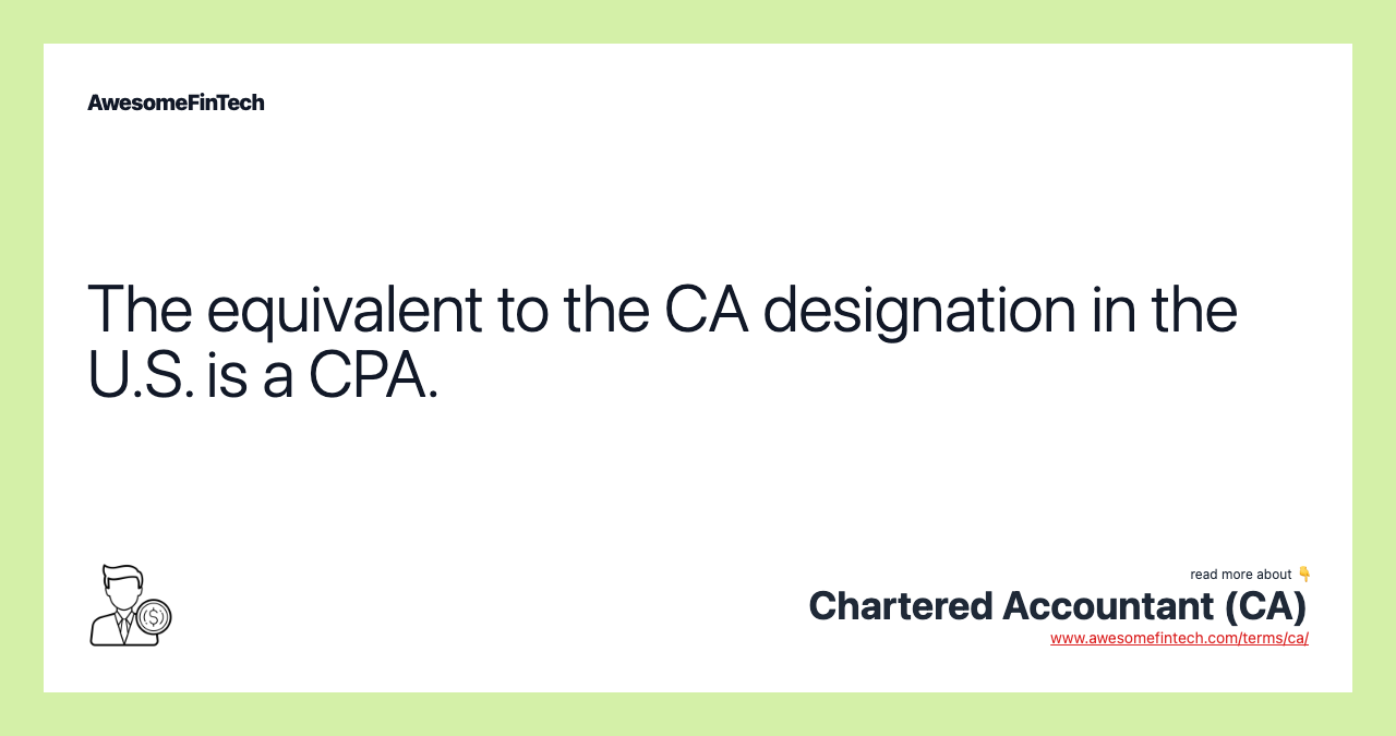 The equivalent to the CA designation in the U.S. is a CPA.