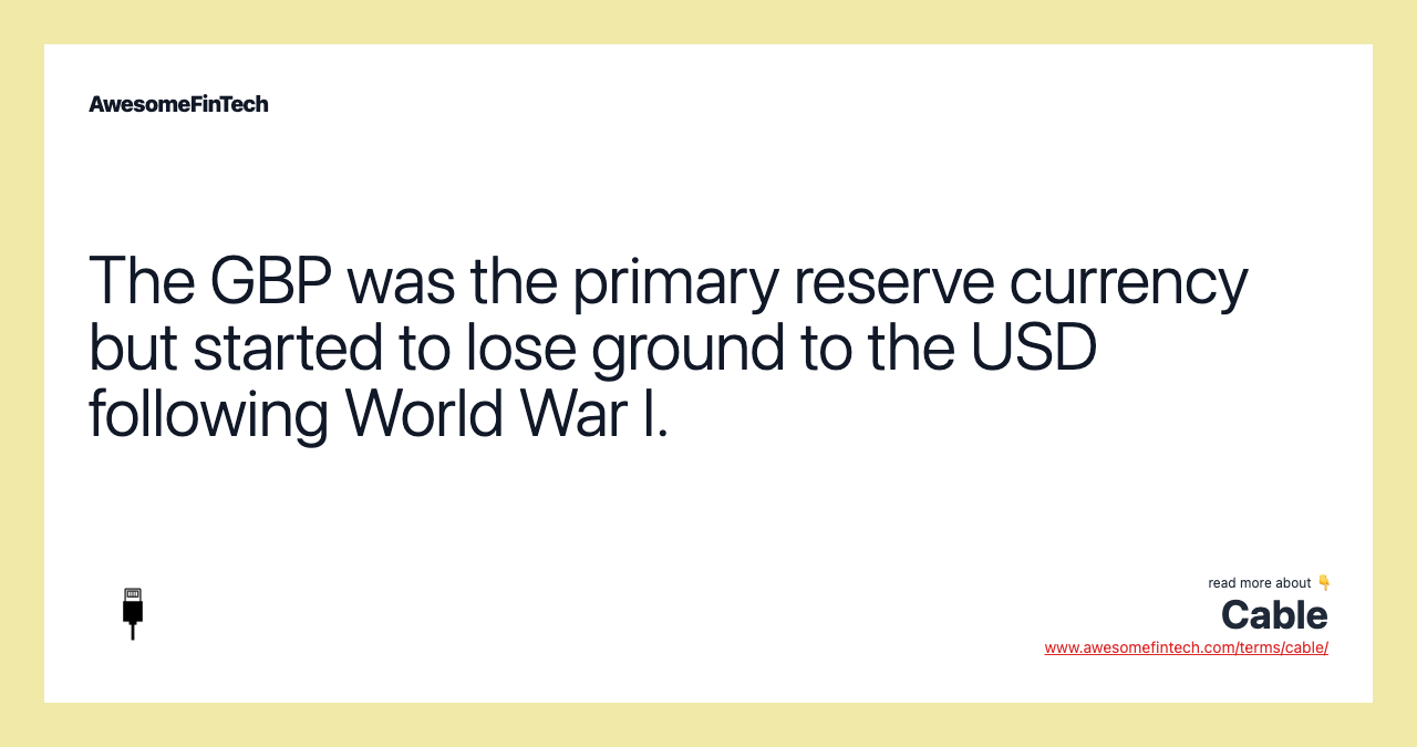 The GBP was the primary reserve currency but started to lose ground to the USD following World War I.