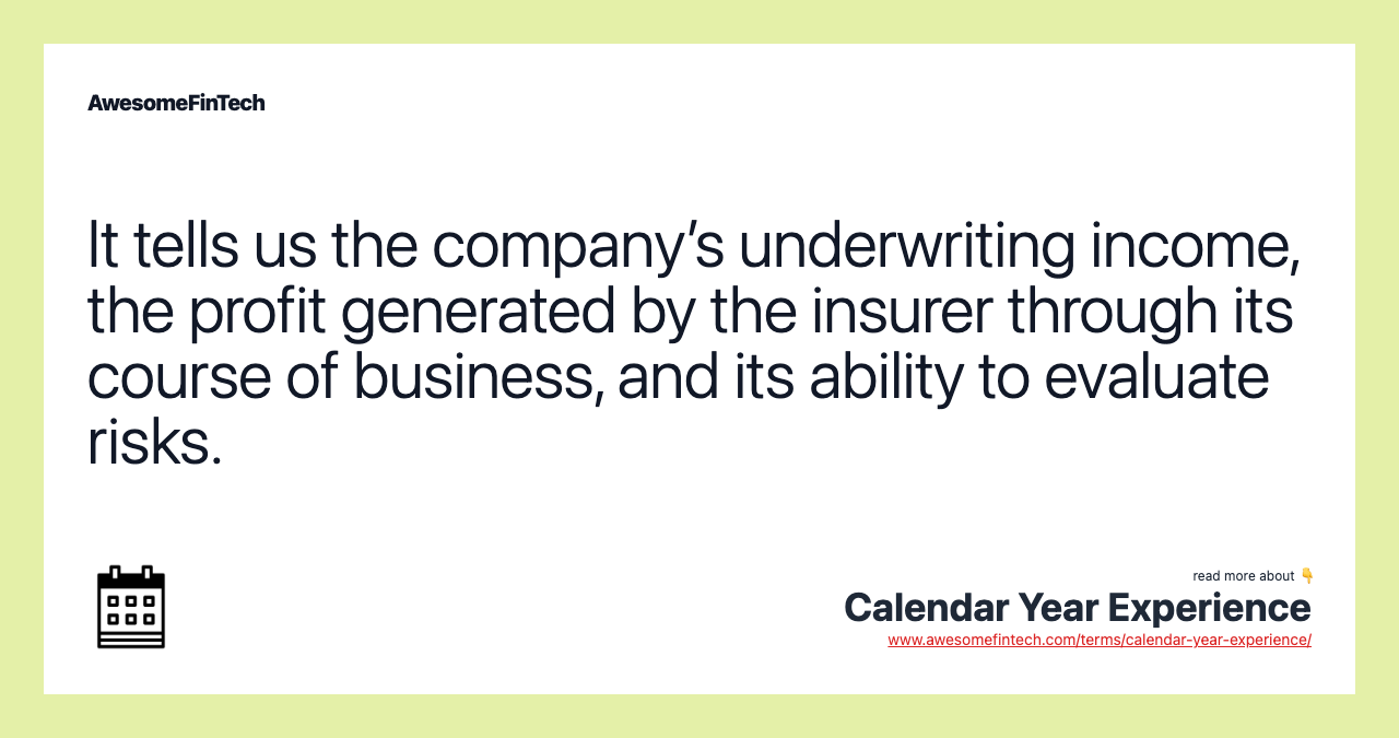 It tells us the company’s underwriting income, the profit generated by the insurer through its course of business, and its ability to evaluate risks.