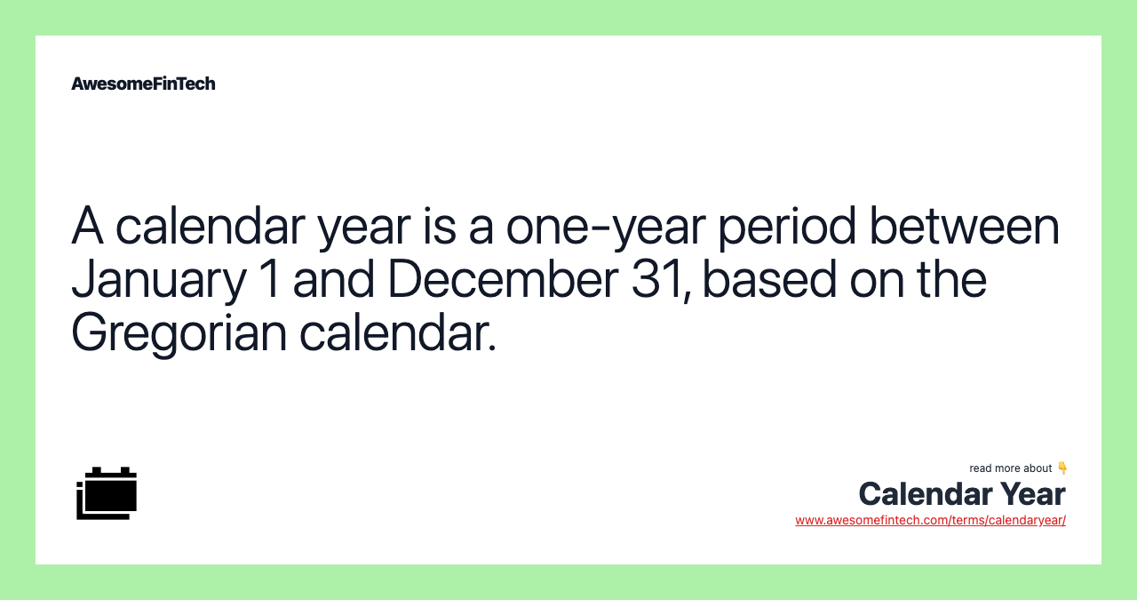 A calendar year is a one-year period between January 1 and December 31, based on the Gregorian calendar.
