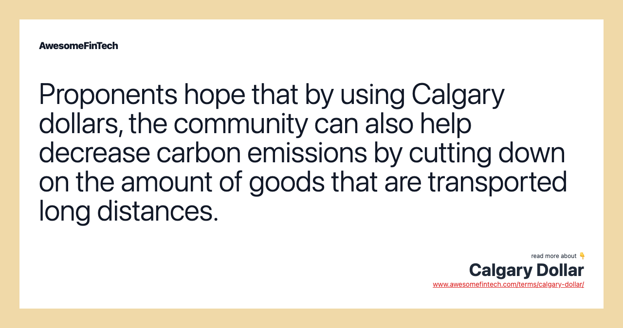 Proponents hope that by using Calgary dollars, the community can also help decrease carbon emissions by cutting down on the amount of goods that are transported long distances.