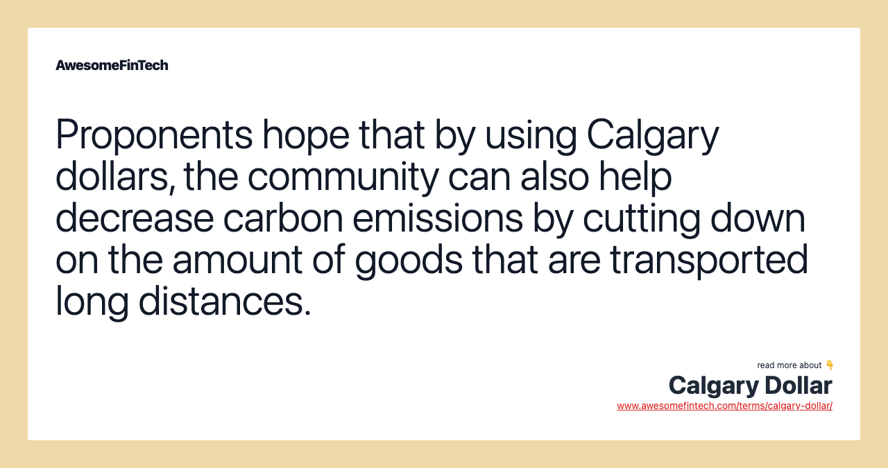 Proponents hope that by using Calgary dollars, the community can also help decrease carbon emissions by cutting down on the amount of goods that are transported long distances.