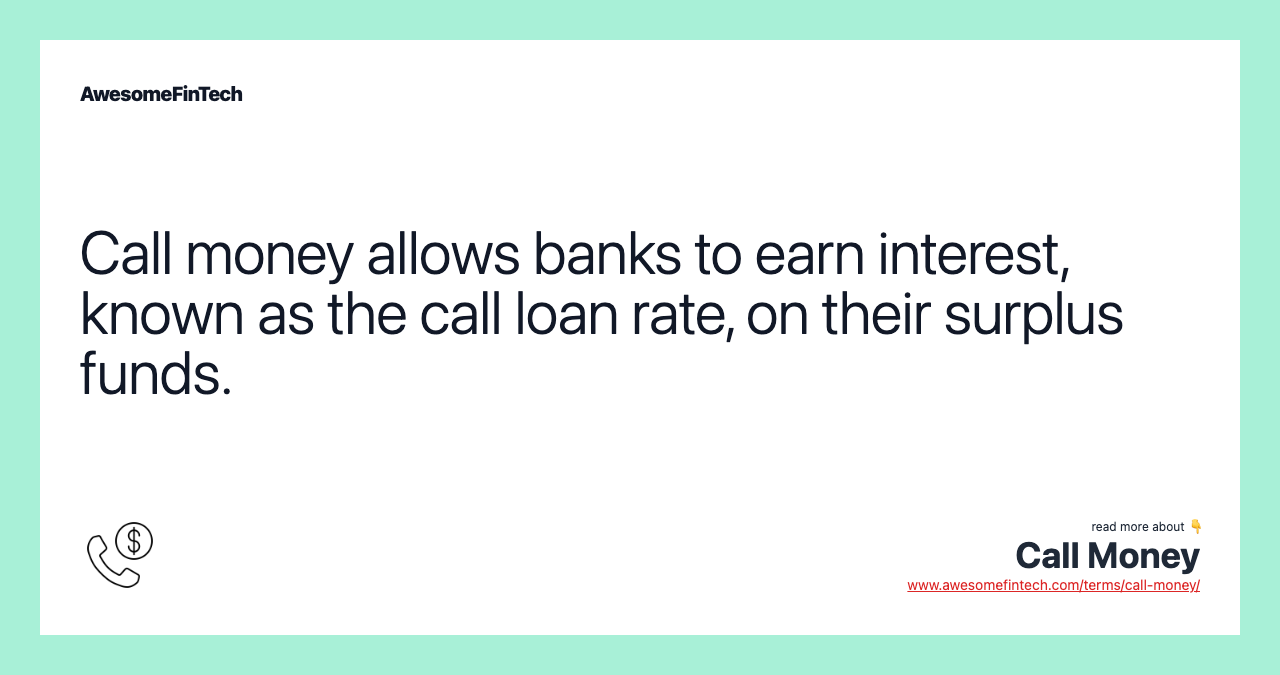 Call money allows banks to earn interest, known as the call loan rate, on their surplus funds.