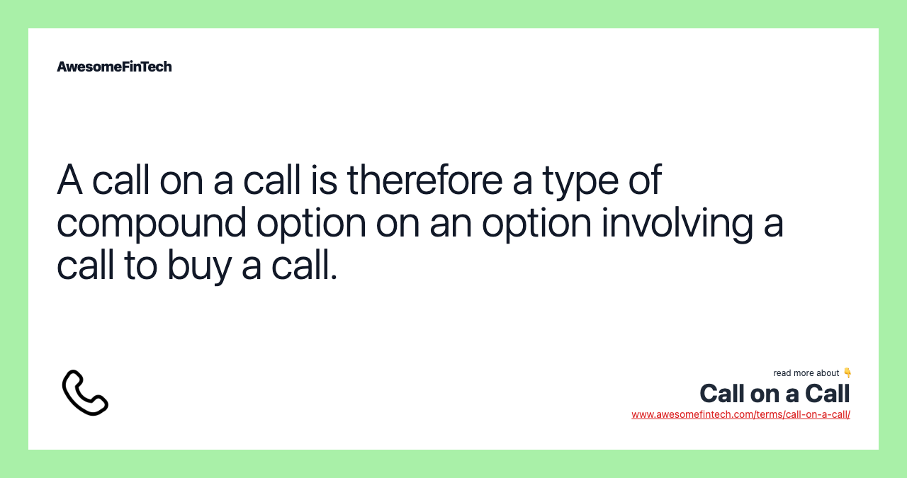 A call on a call is therefore a type of compound option on an option involving a call to buy a call.