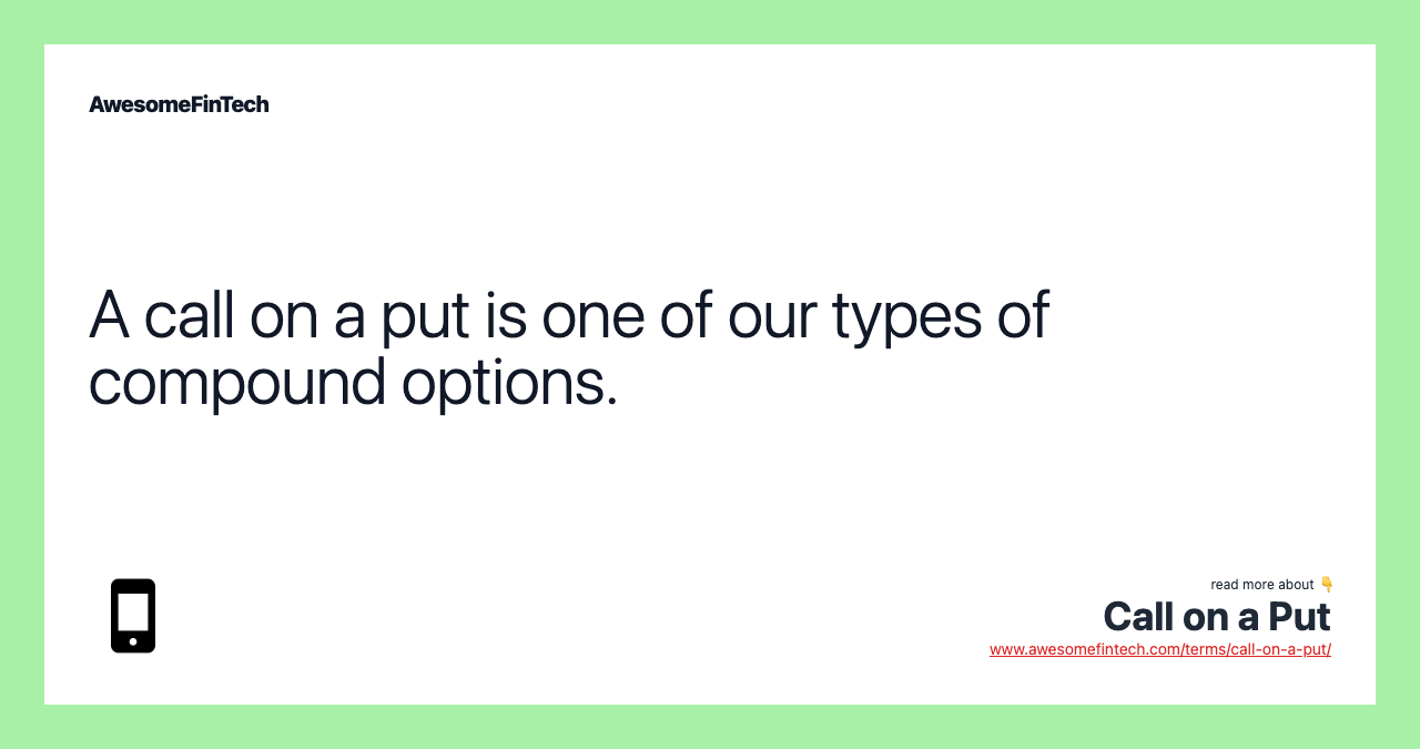 A call on a put is one of our types of compound options.