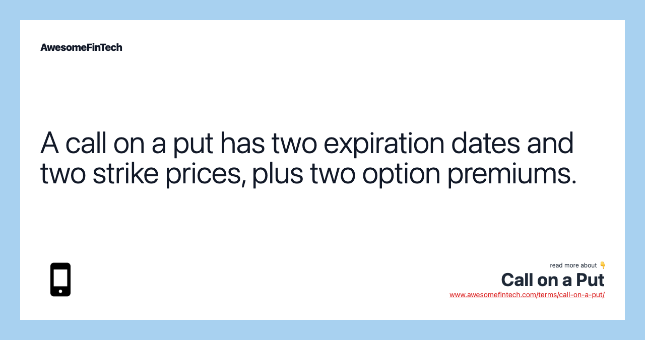 A call on a put has two expiration dates and two strike prices, plus two option premiums.