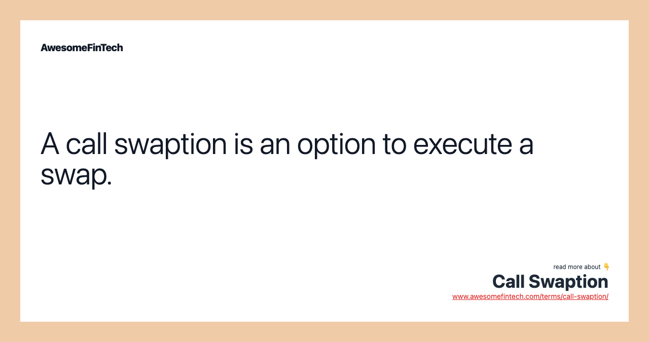A call swaption is an option to execute a swap.