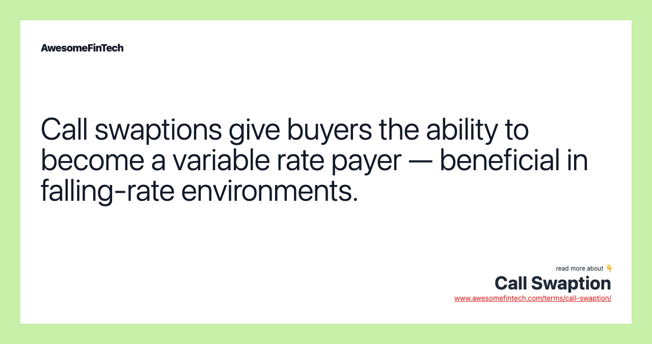 Call swaptions give buyers the ability to become a variable rate payer — beneficial in falling-rate environments.