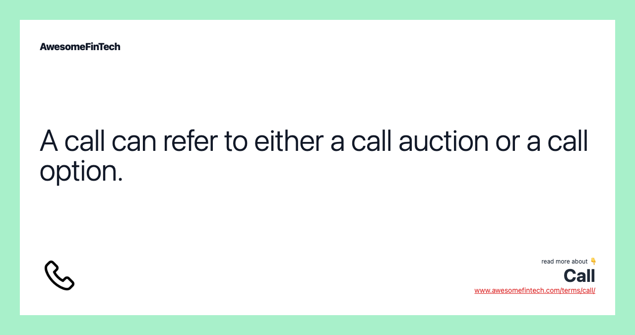 A call can refer to either a call auction or a call option.