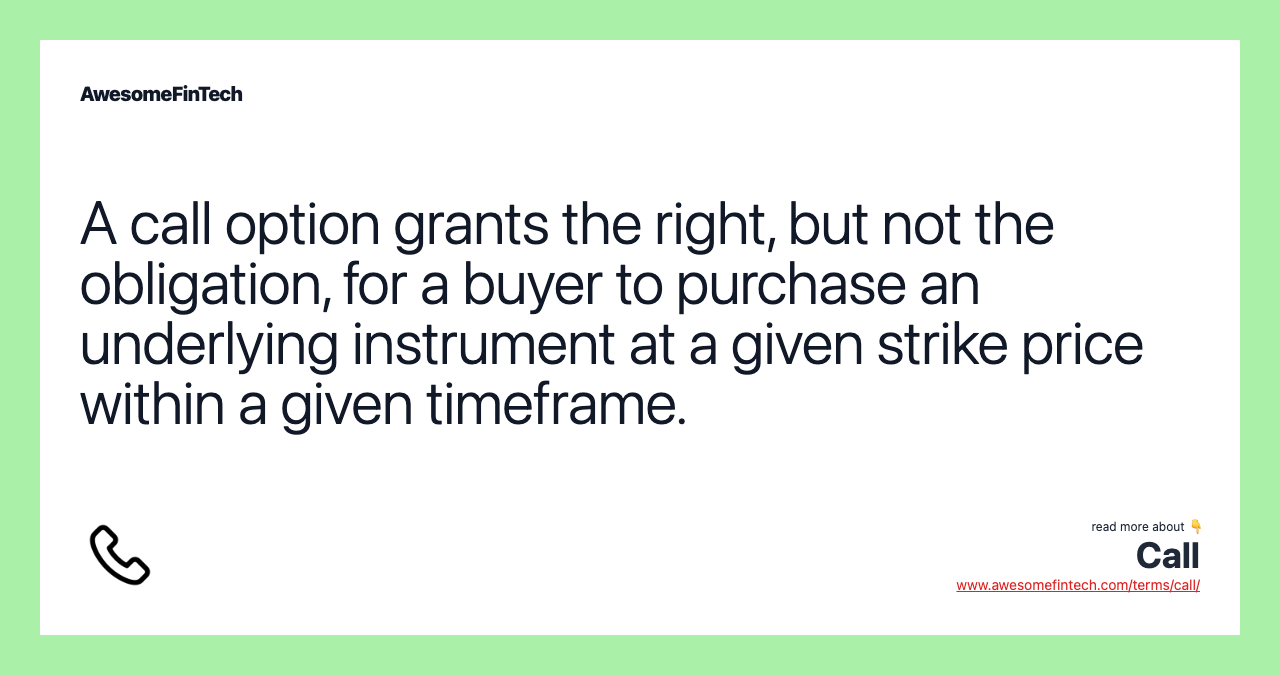 A call option grants the right, but not the obligation, for a buyer to purchase an underlying instrument at a given strike price within a given timeframe.